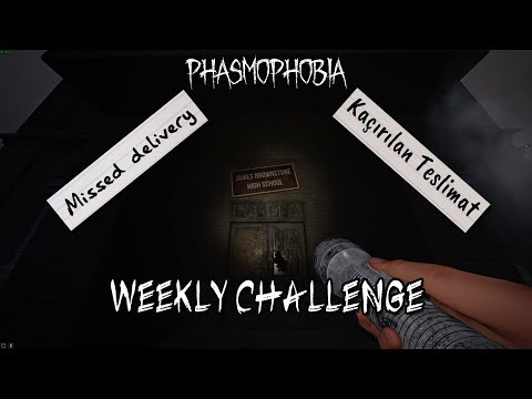 Missed Delivery(Kaçırılan Teslimat) Weekly | Phasmophobia Haftalık Mücadele