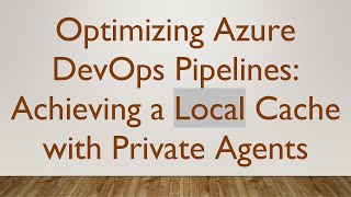 Celebrity Optimizing Azure DevOps Pipelines: Achieving a Local Cache with Private Agents Net Worth