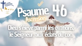 Psaume 46 • Ascension • Dieu s’élève parmi les ovations, le Seigneur, aux éclats du cor