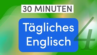 Tägliches Englisch in 30 Minuten: Wichtige Sätze und Ausdrücke für den Alltag - Lektion 4
