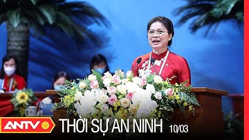 Thời Sự An Ninh 10/3: Khai Mạc Đại Hội Đại Biểu Phụ Nữ Toàn Quốc Lần Thứ XIII | ANTV