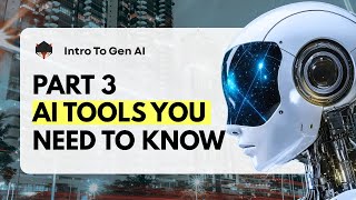 Intro To Gen Ai Part 3 - Ai Tools You Need To Know
