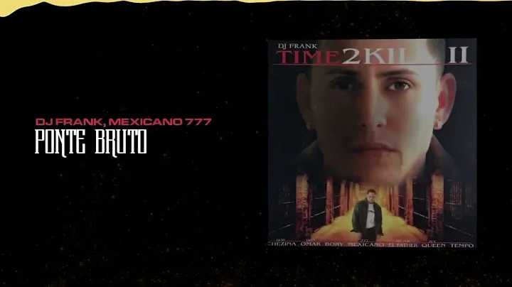 Dj Frank, Mexicano 777 - Ponte Bruto | Time To Kil...
