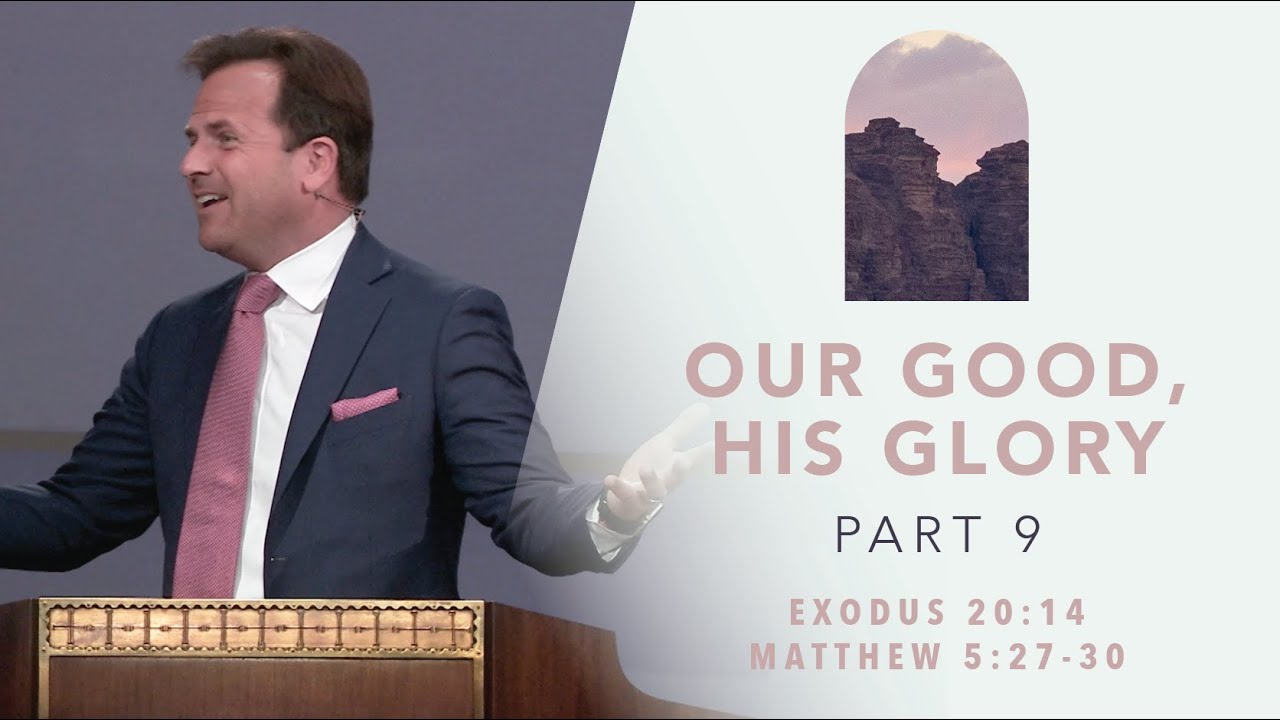 Our Good His Glory Part 9 Exodus 20 14 Matthew 5 27 30 Rob our-good-his-glory-part-9-exodus-20-14-matthew-5-27-30-rob