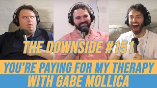 You’re Paying For My Therapy with Gabe Mollica | The Downside with Gianmarco Soresi #151 | Podcast