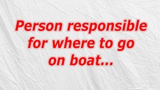 Person Responsible For Where To Go On Boat Codycross Crossword Answer