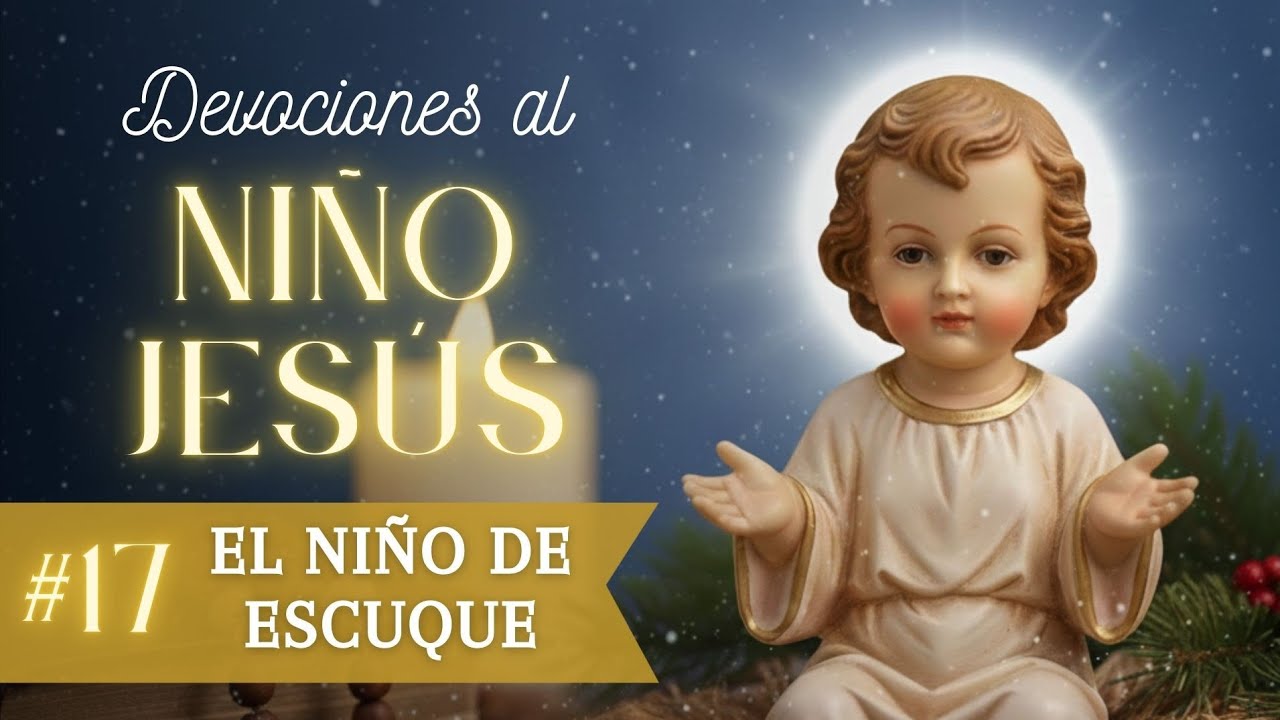 Devociones al Niño Jesús - Día 17: El Niño de Escuque