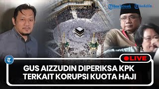 🔴LIVE: Kabid Ekonomi PBNU, Gus Aizzudin Diperiksa KPK Terkait Korupsi Kuota Haji Gus Yaqut