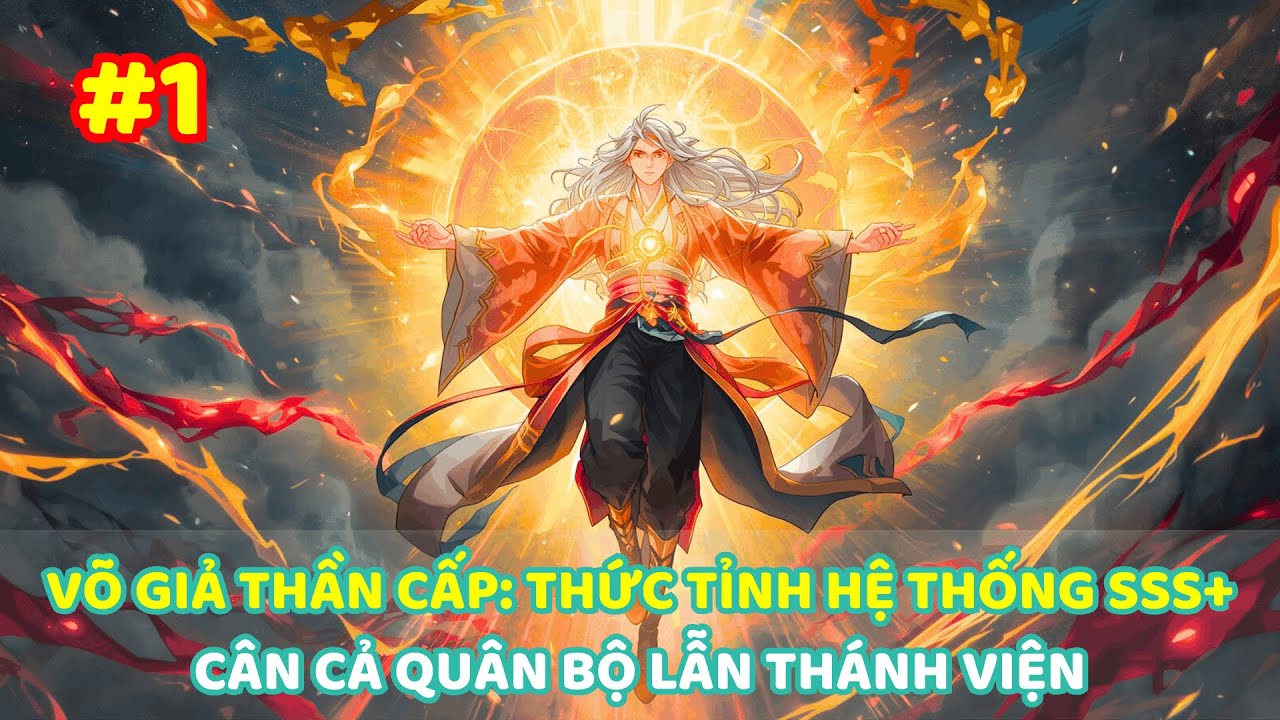 【 #1 】VÕ GIẢ THẦN CẤP: THỨC TỈNH HỆ THỐNG SSS - CÂN CẢ QUÂN BỘ LẪN THÁNH VIỆN