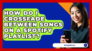 How Do I Crossfade Between Songs On A Spotify Playlist? - Be App Savvy