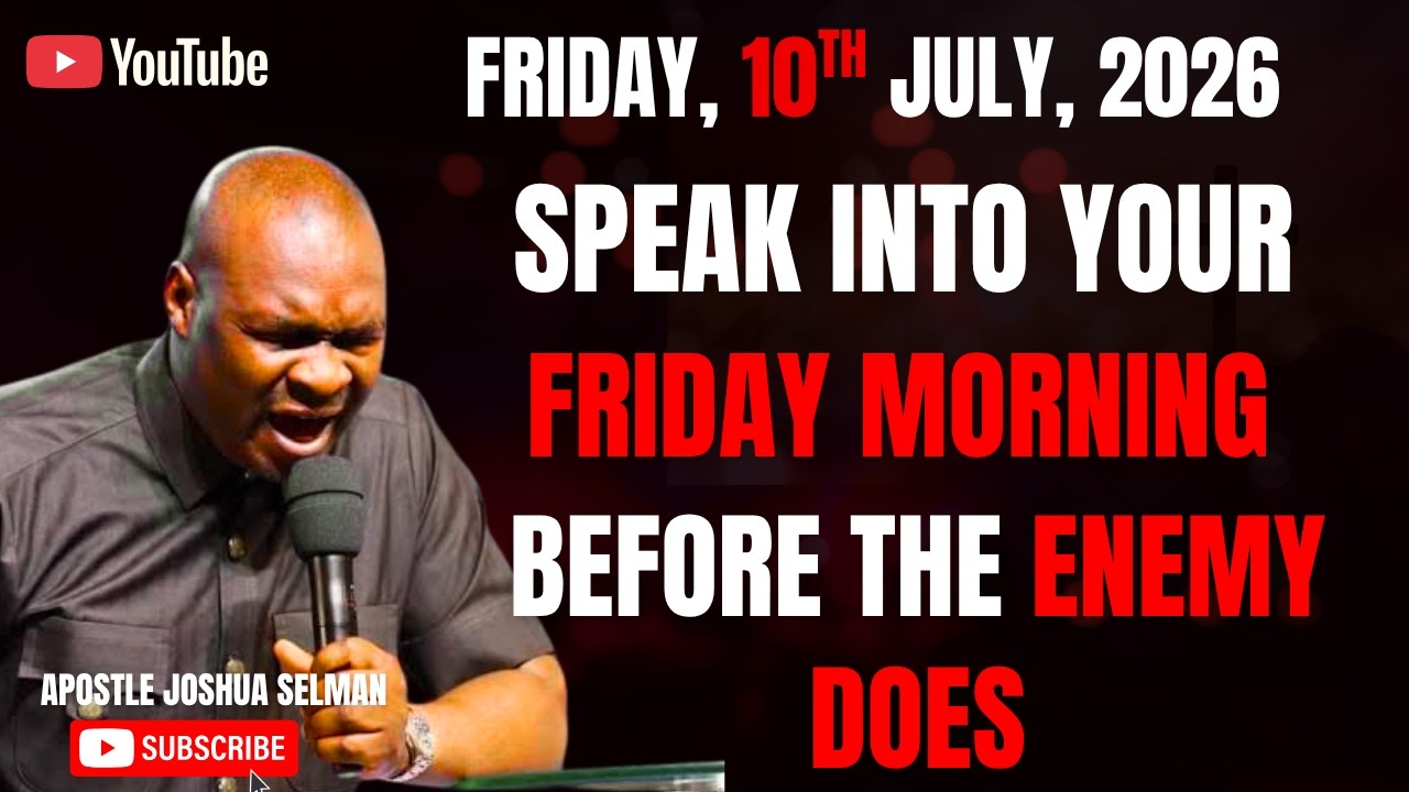 10TH JULY, 2026 : START YOUR FRIDAY WITH POWERFUL EARLY MORNING PRAYERS || APOSTLE JOSHUA SELMAN