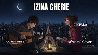 COVER VIBES STUDIO:  IZINA CHERIE / ESE DISI BY IMPALA  { Afrosoul cover }