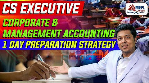 CS Executive Corporate Management Accounting Strategy | 1 Day Before Exams | MEPL Classes