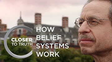 How Belief Systems Work | Episode 1010 | Closer To Truth