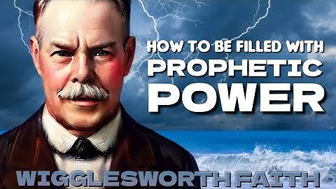 How to be filled with Prophetic Power - a sermon by Smith Wigglesworth