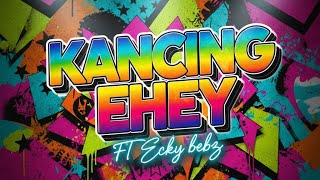 KANCING EHEY - ft ( Ecky bebz )