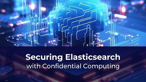 Fortanix Confidential Computing | Securing Elasticsearch