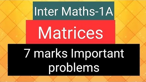 Inter Maths-1A- Matrices- 7 marks Important problems