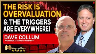 DAVE COLLUM  | The biggest and scariest risk is overvaluation, and the triggers are everywhere!