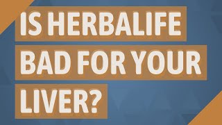 Is Herbalife bad for your liver?