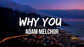 Video thumbnail of "Adam Melchor - Why You  (Lyrics) | Loving is a stranger"