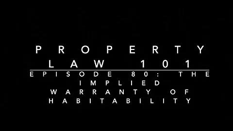 The Implied Warranty of Habitability: Property Law 101 #80