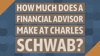 How much does a financial advisor make at Charles Schwab
