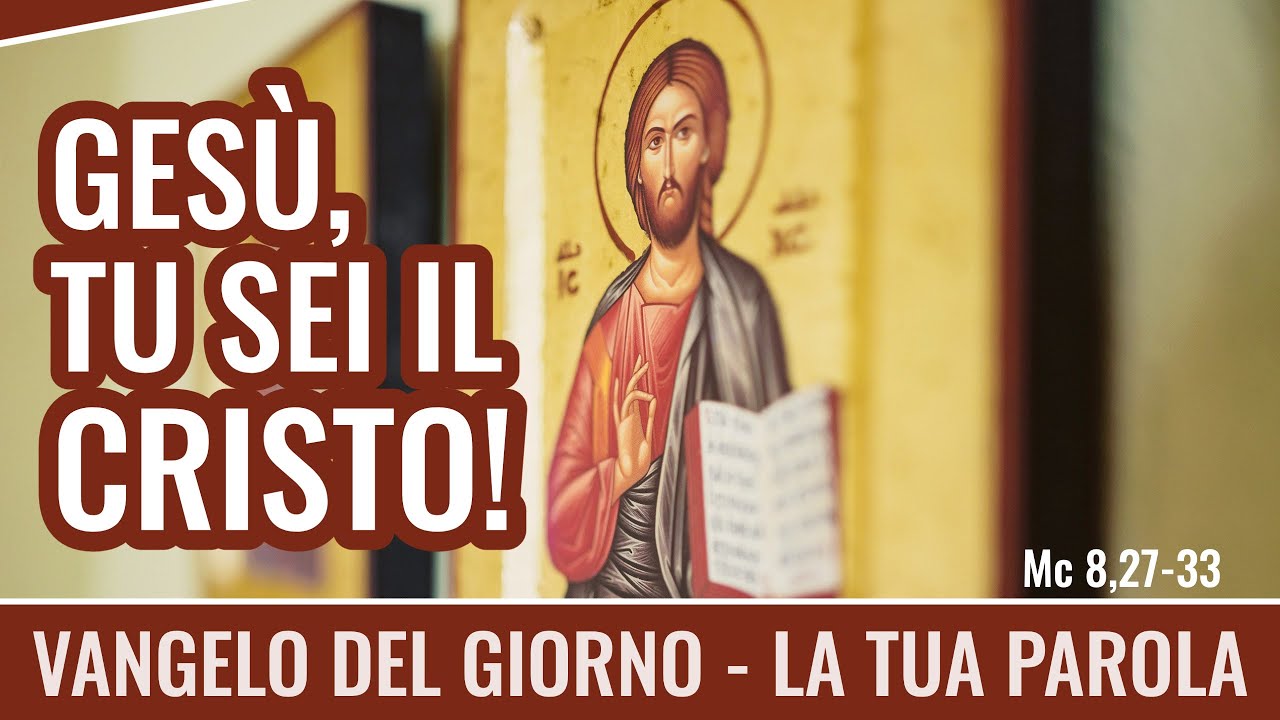 Vangelo del giorno - Mc 8,27-33 - Gesù, tu sei il Cristo! - Koinonia