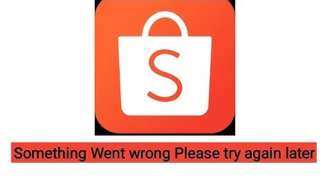 Shopee something went wrong please try again later