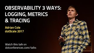 dotScale 2017  Adrian Cole  Observability 3 ways: Logging, Metrics & Tracing