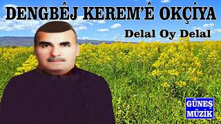 Dengbêj Keremê Okçi̇ya - Delal Oy Delal
