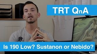 TRT QnA: Is 190 Too Low? Sustanon Or Nebido?