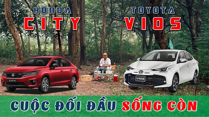 So sánh chi tiết honda city và vios năm 2024