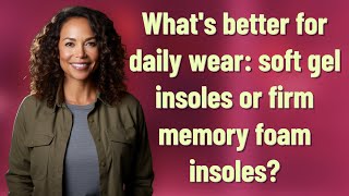 What's better for daily wear: soft gel insoles or firm memory foam insoles? screenshot 1