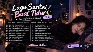 Kumpulan Lagu Akustik SantaiBuat Temani Tidur - Lagu pop Indo Untuk Istirahat & Menenangkan Pikiran