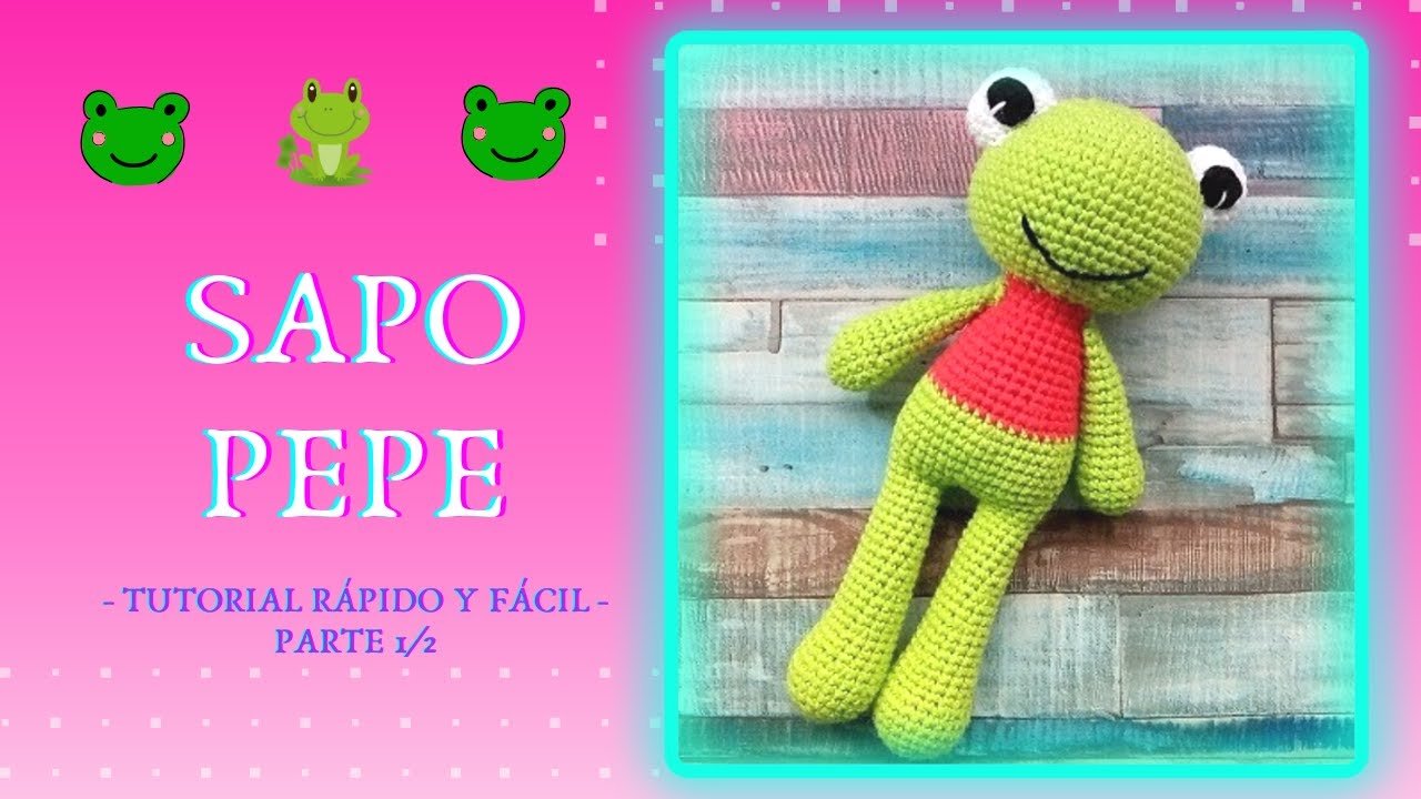 Cómo hacer al Sapo Pepe Amigurumi - Tutorial RESUMIDO (Parte 1 de 2)