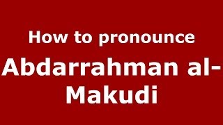 How to pronounce Abdarrahman al-Makudi (Arabic/Morocco) - PronounceNames.com