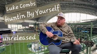 Huntin' By Yourself - Luke Combs (UNRELEASED)