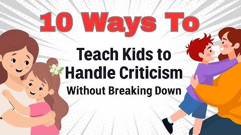 10 Ways to Teach Kids to Handle Criticism Without Breaking Down  // Help Kids Handle Criticism