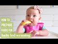 BABY LED WEANING: HOW TO PREPARE FOODS + PROGRESSION TIPS