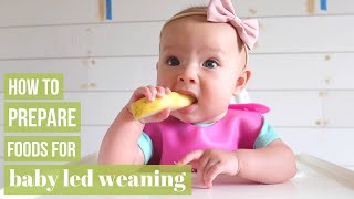 BABY LED WEANING: HOW TO PREPARE FOODS + PROGRESSION TIPS