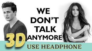 Charlie Puth - We Don't Talk Anymore (3D Audio) | Selena Gomez