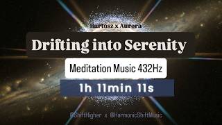 DRIFTING into SERENITY - 1h11min11s (432Hz) Powerful Meditation Music