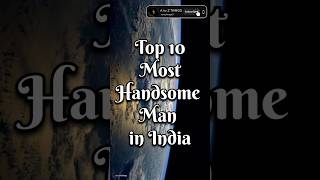 Top 10 Most Handsome Man in India #shorts