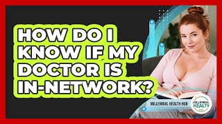 How Do I Know If My Doctor Is In-network? - Millennial Health Hub