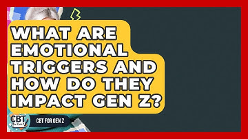 What Are Emotional Triggers And How Do They Impact Gen Z? - CBT for Gen Z