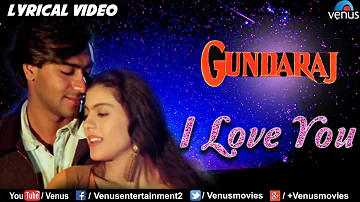 I Love You - LYRICAL VIDEO | Gundaraj | Ajay Devgan & Kajol | 90's Romantic Hindi Song