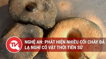 Nghệ An: Phát hiện nhiều cối chày đá lạ nghi cổ vật thời tiền sử | Truyền hình Quốc hội Việt Nam