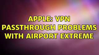 Apple: VPN Passthrough problems with Airport Extreme (2 Solutions!!) screenshot 3