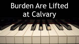 Burdens Are Lifted at Calvary - piano instrumental hymn with lyrics
